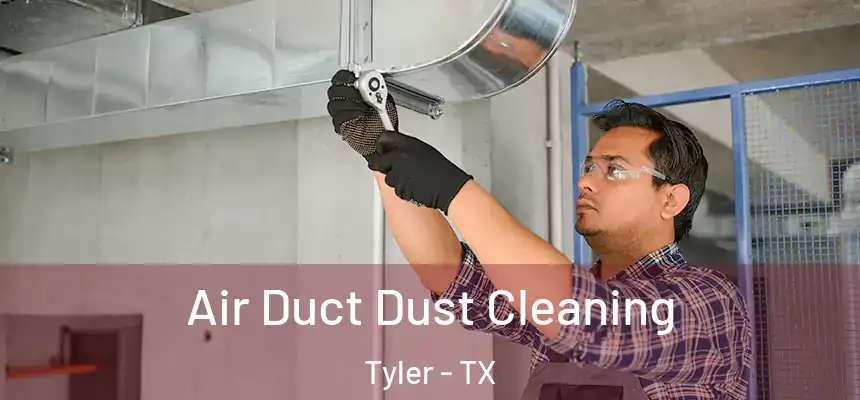Air Duct Dust Cleaning Tyler - TX