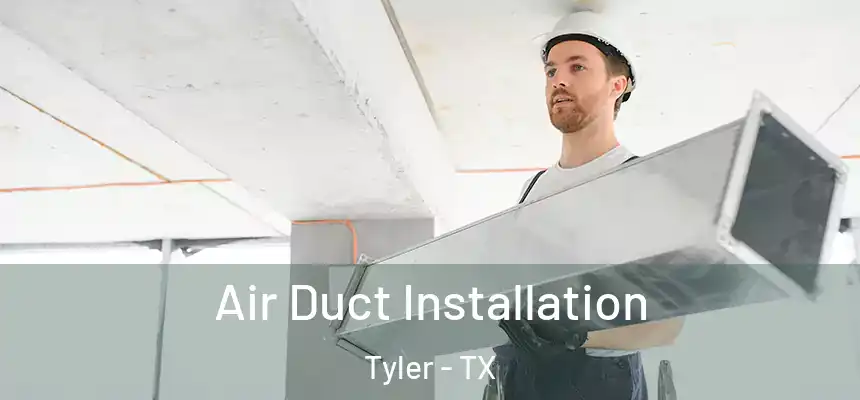 Air Duct Installation Tyler - TX