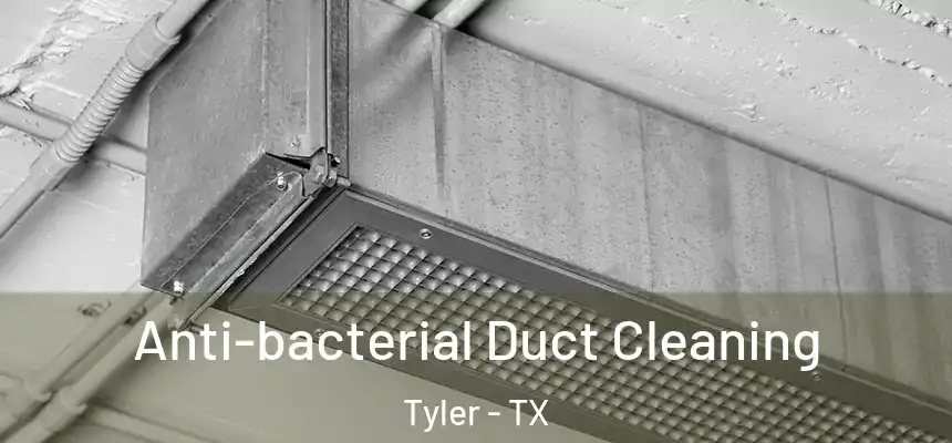 Anti-bacterial Duct Cleaning Tyler - TX