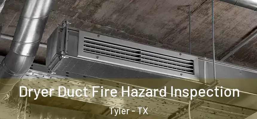 Dryer Duct Fire Hazard Inspection Tyler - TX