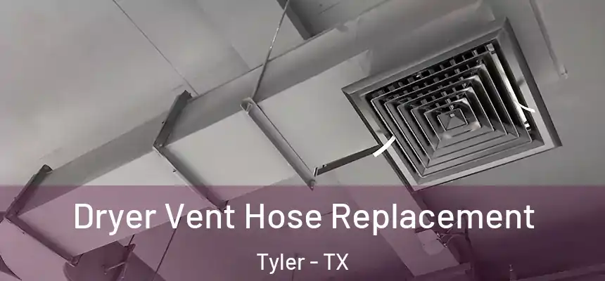 Dryer Vent Hose Replacement Tyler - TX