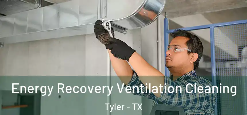 Energy Recovery Ventilation Cleaning Tyler - TX
