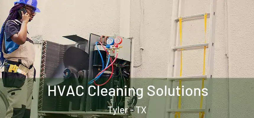 HVAC Cleaning Solutions Tyler - TX