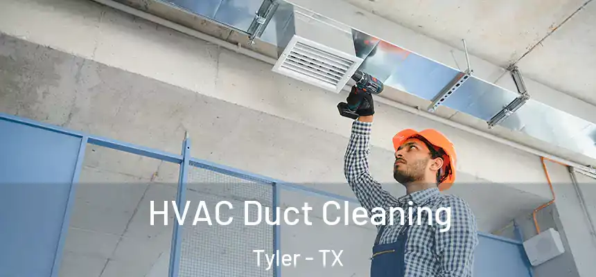 HVAC Duct Cleaning Tyler - TX