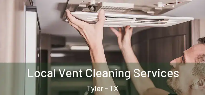 Local Vent Cleaning Services Tyler - TX