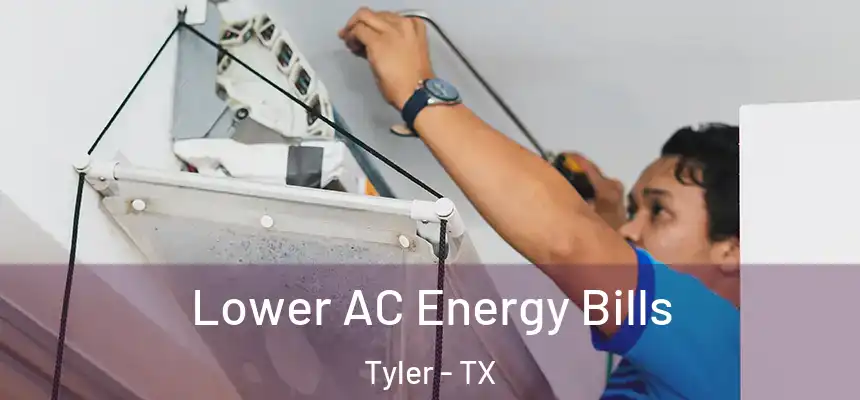 Lower AC Energy Bills Tyler - TX
