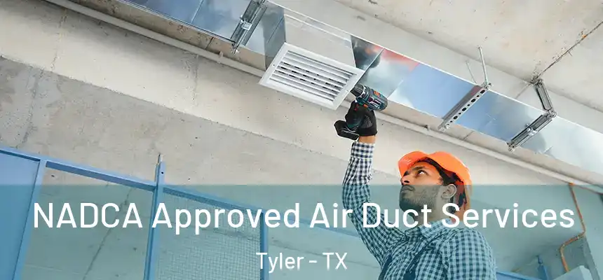 NADCA Approved Air Duct Services Tyler - TX