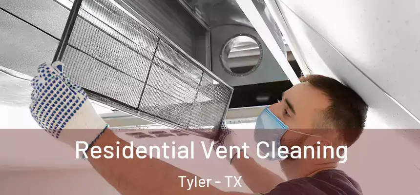Residential Vent Cleaning Tyler - TX