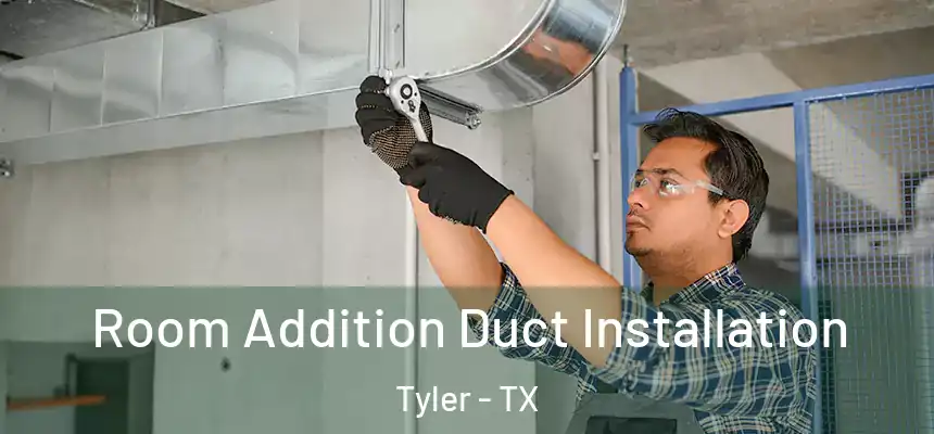Room Addition Duct Installation Tyler - TX
