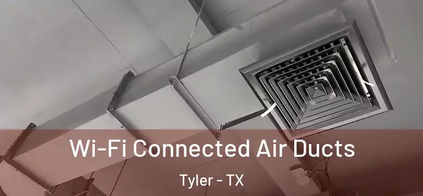 Wi-Fi Connected Air Ducts Tyler - TX